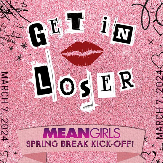 Ultimate Mean Girls Spring Break Kick-off Party on Thursday, March 7th! It's going to be so fetch!