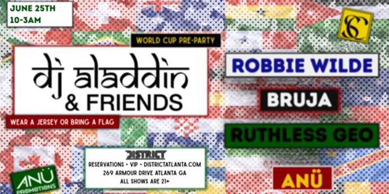 DJ Aladdin & Friends World Cup Preparty at District Atlanta Thursday, June 25th