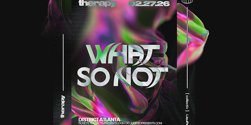 What So Not at District Atlanta on Friday, February 27th!