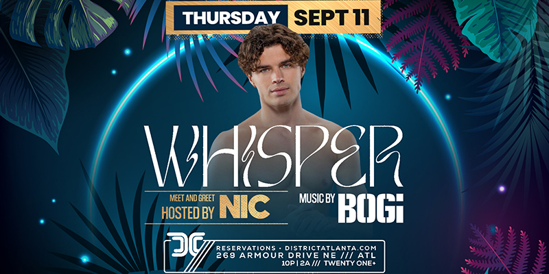 Whisper hosted by Nic from Love Island at District Atlanta on Thursday, September 11th!