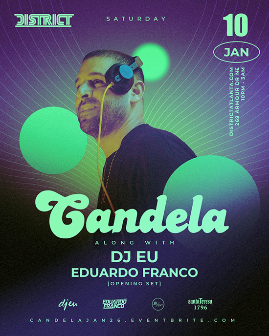 Candela: Feat. DJ EU + DJ Eduardo Franco at District on Saturday, January 10th