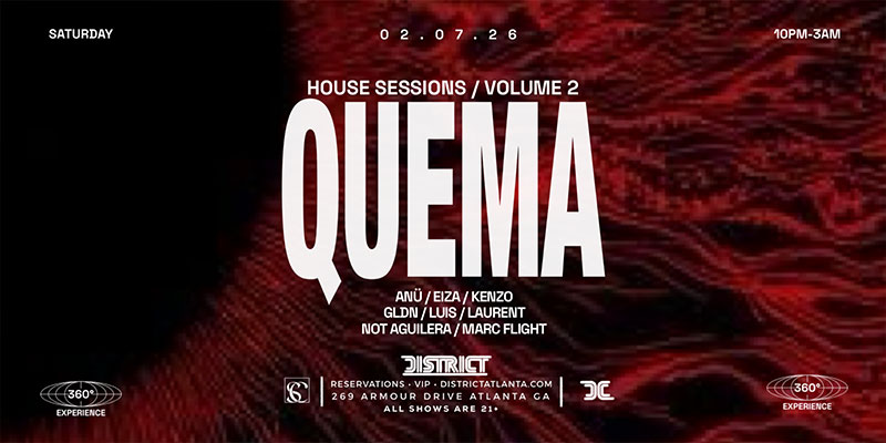 Quema: House Sessions Volume 2 at District Atlanta on Saturday, February 7th!